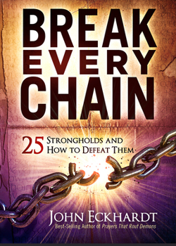 Paperback Break Every Chain: 25 Strongholds and How to Defeat Them Book