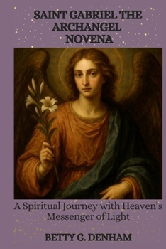SAINT GABRIEL THE ARCHANGEL NOVENA: A Spiritual Journey with Heaven’s Messenger of Light