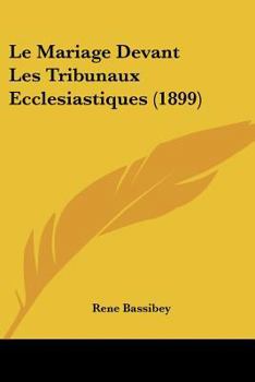 Paperback Le Mariage Devant Les Tribunaux Ecclesiastiques (1899) [French] Book