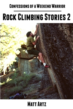 Paperback Confessions of a Weekend Warrior: Rock Climbing Stories 2 Book