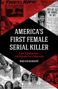 Paperback America's First Female Serial Killer: Jane Toppan and the Making of a Monster (Mind of a Serial Killer, True Crime, Violence in Society, Criminology) Book