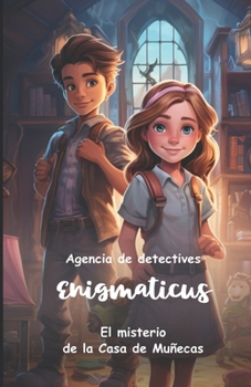 El misterio de la Casa de Muñecas: Agencia de detectives Enigmaticus (Spanish Edition)