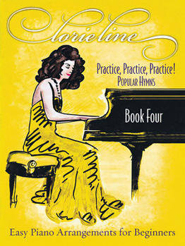 Paperback Lorie Line - Practice, Practice, Practice! Book Four: Popular Hymns: Easy Piano Arrangements for Beginners Book