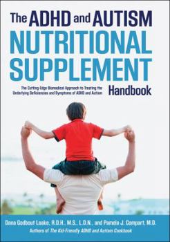 Hardcover The ADHD and Autism Nutritional Supplement Handbook: The Cutting-Edge Biomedical Approach to Treating the Underlying Deficiencies and Symptoms of ADHD Book
