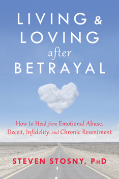 Paperback Living and Loving After Betrayal: How to Heal from Emotional Abuse, Deceit, Infidelity, and Chronic Resentment Book