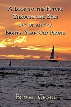 Paperback A Look to the Future Through the Eyes of an Eighty Year Old Pirate Book