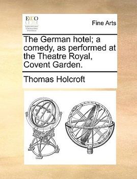 Paperback The German Hotel; A Comedy, as Performed at the Theatre Royal, Covent Garden. Book