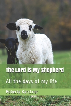 Paperback The Lord is My Shepherd: All the days of my life Book