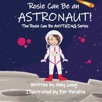 Paperback Rosie Can Be An Astronaut! (Rosie Can Be Anything! Series) Book