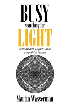 Paperback Busy Searching for Light: Some Modern English Tanka - Large Print Version Book