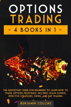 Paperback Options Trading: 4 Books in 1: The Quickstart Guide for Beginners to Learn How to Trade Options Profitably. Includes Crash Course, Effe Book