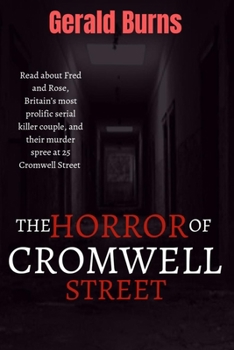 Paperback The Horror of Cromwell Street: Read about Fred and Rose, Britain's most prolific serial killer couple, and their murder spree at 25 Cromwell Street Book