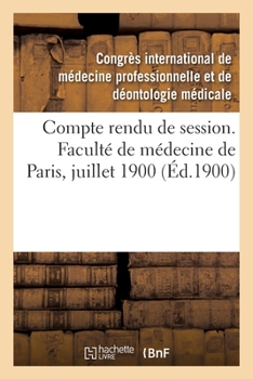 Paperback Compte Rendu de Session. Faculté de Médecine de Paris, Juillet 1900 [French] Book