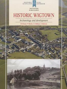 Historic Wigtown: Archaeology and Development - Book  of the Archaeology and Development