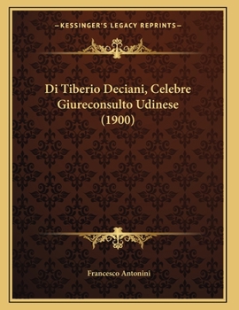 Paperback Di Tiberio Deciani, Celebre Giureconsulto Udinese (1900) [Italian] Book