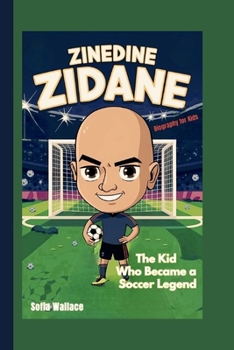 ZINEDINE ZIDANE: The Kid Who Became a Soccer Legend (Biography for Kids)