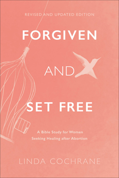 Paperback Forgiven and Set Free: A Bible Study for Women Seeking Healing After Abortion Book