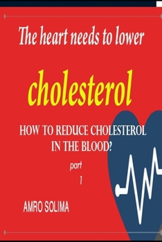 Paperback The heart needs to lower cholesterol: How to reduce cholesterol in the blood? Part 1 Book