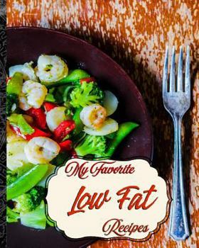 My Favorite Low Fat Recipes: For Keeping Track of My Heart-Healthy Foods