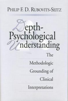 Paperback Depth-Psychological Understanding: The Methodologic Grounding of Clinical Interpretations Book
