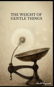 Paperback The Weight of Gentle Things - Reflections on Life's Tender Details Book