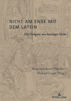 Hardcover Nicht Am Ende Mit Dem Latein: Die Vulgata Aus Heutiger Sicht [German] Book