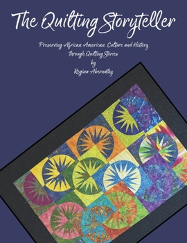 The Quilting Storyteller: Preserving African American Culture and History through Quilting Stories