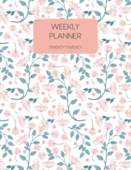 Weekly Planner Twenty Twenty: 2020 Dated Weekly Planner With To Do Notes & Inspirational Quotes - Doodle Flowers (Motivational Floral Calendar Planners)