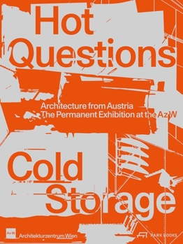Paperback Hot Questions--Cold Storage: Architecture from Austria. the Permanent Exhibition at the AZ W Book