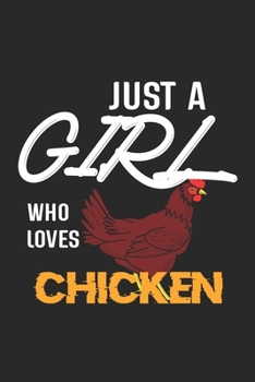 Paperback Just A Girl Who Loves Chicken: Chicken Lined Notebook / Chicken Journal Gift, 120 Pages, 6x9, Soft Cover, Matte Finish, Amazing Gift For Chicken Love Book