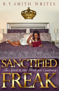 Paperback Sanctified Freak: The Spirit & Flesh are Contrary Book