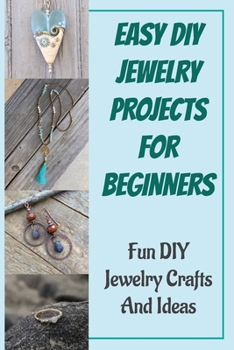 Paperback Easy DIY Jewelry Projects For Beginners: Fun DIY Jewelry Crafts And Ideas Book