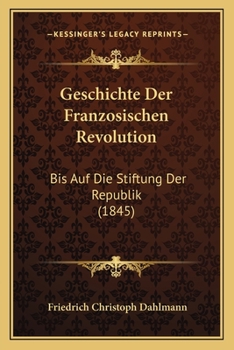 Paperback Geschichte Der Franzosischen Revolution: Bis Auf Die Stiftung Der Republik (1845) [German] Book