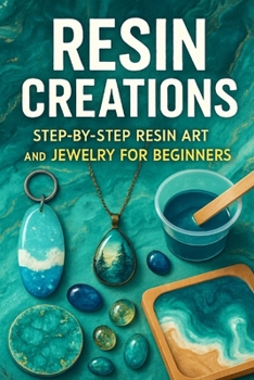 Paperback Resin Creations: Step-by-Step Resin Art and Jewelry for Beginners Book