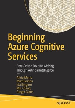 Paperback Beginning Azure Cognitive Services: Data-Driven Decision Making Through Artificial Intelligence Book