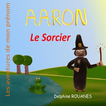 Paperback Aaron le Sorcier: Les aventures de mon prénom [French] Book