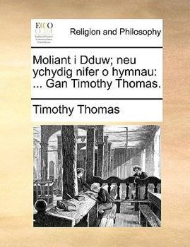 Paperback Moliant i Dduw; neu ychydig nifer o hymnau: ... Gan Timothy Thomas. [Welsh] Book