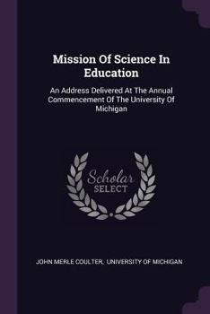 Paperback Mission Of Science In Education: An Address Delivered At The Annual Commencement Of The University Of Michigan Book