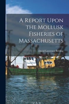 Report Upon the Mollusk Fisheries of Massachusetts