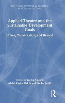 Applied Theatre and the Sustainable Development Goals: Crises, Collaboration and Beyond