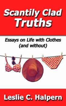 Paperback Scantily Clad Truths: Essays on Life with Clothes (and without) Book