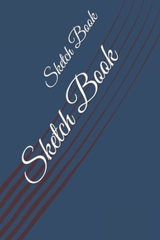 Sketch Book: : Blank Sketch Book for Drawing, Writing, Painting, Sketching and Doodling. Sketch Book/ Unlined Journal / Diary / Notebook /Logbook /Prompt Book /Tracker--120 Pages - Standard (6 x 9 inc