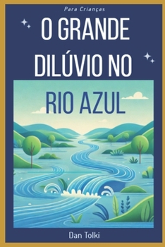 O Grande Dilúvio no Rio Azul (Portuguese Edition)