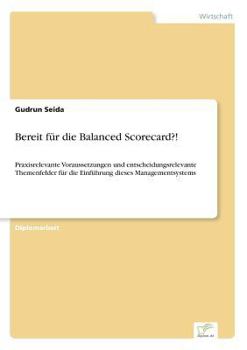 Paperback Bereit für die Balanced Scorecard?!: Praxisrelevante Voraussetzungen und entscheidungsrelevante Themenfelder für die Einführung dieses Managementsyste [German] Book