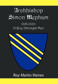 Hardcover Archbishop Simon Mepham 1328-1333: A Boy Amongst Men Book