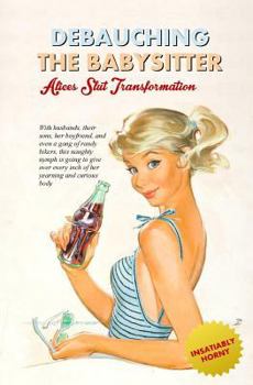 Paperback Debauching the Babysitter: Alice's Slut Transformation Book