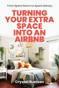 Paperback From Spare Room to Spare Money: Turning Your Extra Space into an Airbnb Book