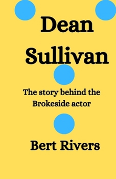 Dean Sullivan: The story behind the Brokeside actor B0CP9ZC28J Book Cover