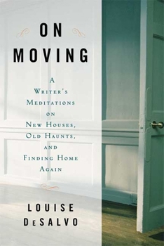 Hardcover On Moving: A Writer's Meditation on New Houses, Old Haunts, and Finding Home Again Book