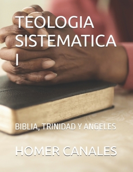 TEOLOGIA SISTEMATICA I: BIBLIA, TRINIDAD Y ANGELES